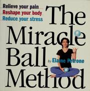 Cover of: The miracle ball method: relieve your pain, reshape your body, reduce your stress