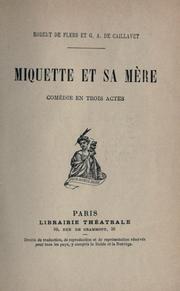 Cover of: Miquette et sa mere, comédie en trois actes par  Robert de Flers et G.A. de Caillavet.