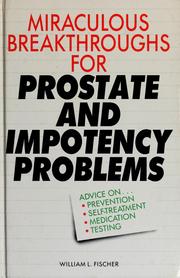 Cover of: Miraculous breakthroughs for prostate and impotency problems: advice on prevention, self-treatment, medicationn, testing