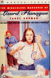 Cover of: The miraculous makeover of Lizard Flanagan by Carol Gorman