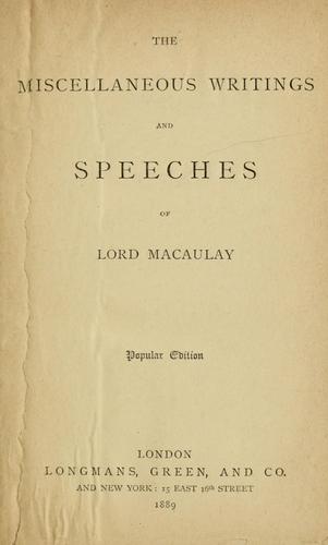 The miscellaneous writings and speeches of Lord Macaulay. by Thomas Babington Macaulay