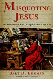 Cover of: Misquoting Jesus: the story behind who changed the Bible and why