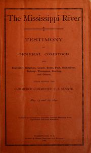 Cover of: The Mississippi River: testimony of General Comstock [and others], given before the Commerce Committee, U.S. Senate, May 13 and 14, 1890.