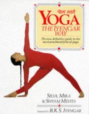 Cover of: Yoga: The Iyengar Way: The New Definitive Guide to the Most Practised Form of Yoga