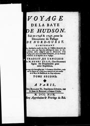 Cover of: Voyage de la baye de Hudson: fait en 1746 & 1747, pour la découverte du passage de nord-ouest, contenant une description des côtes & l'histoire naturelle du pays, avec une relation historique de toutes les expéditions faites jusqu'ici pour la découverte d'un passage plus court aux Indes Orientales, & des preuves évidentes de la réalité de ce passage