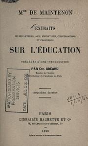 Cover of: Mme. de Maintenon: extraits de ses lettres avis, entretiens, conversations et proverbes sur l'éducation.  Précédés d'une introd. par Oct. Gréard.