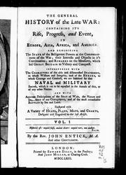 Cover of: The general history of the late war: containing it' s rise, progress and event, in Europe, Asia, Africa and America and exhibiting the state of the belligerent powers at the commencement of the war, their interests and objects in it's continuation, and remarks on the measures, which led Great Britain to victory and conquest, interspersed with the characters ... by sea and land