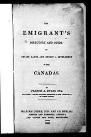 Cover of: The emigrant's directory and guide to obtain lands and effect a settlement in the Canadas