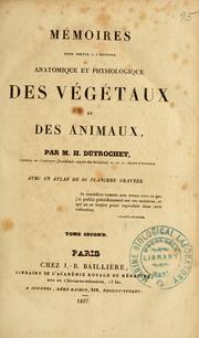 Cover of: Mémoires pour servir à l'histoire anatomique et physiologique des végétaux et des animaux. by Henri Dutrochet