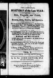 Cover of: The general history of the late war: containing it' s rise, progress and event, in Europe, Asia, Africa and America and exhibiting the state of the belligerent powers at the commencement of the war, their interests and objects in it's continuation, and remarks on the measures, which led Great Britain to victory and conquest, interspersed with the characters ... by sea and land