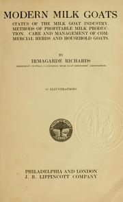 Cover of: Modern milk goats: status of the milk goat industry. Methods of profitable milk production. Care and management of commercial herds and household goats.