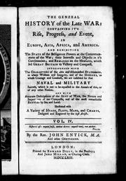 Cover of: The general history of the late war: containing it' s rise, progress and event, in Europe, Asia, Africa and America and exhibiting the state of the belligerent powers at the commencement of the war, their interests and objects in it's continuation, and remarks on the measures, which led Great Britain to victory and conquest, interspersed with the characters ... by sea and land