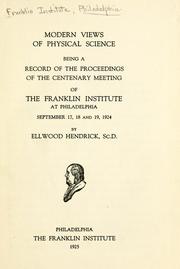 Cover of: Modern views of physical science: being a record of the proceedings of the centenary meeting of the Franklin Institute at Philadelphia, September 17, 18 and 19, 1924