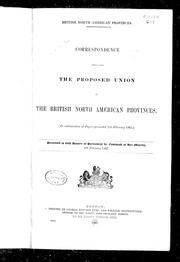 Cover of: Correspondence respecting the proposed union of the British North American provinces