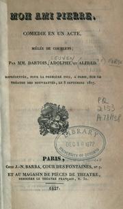 Cover of: Mon ami Pierre, comédie en un acte, mêlée de couplets.: Par MM. D'Artois, Adolphe et Alfred.  Représentée, pour la premìere fois, a Paris, sur le théâtre des Nouveautés, le 8 septembre 1827.