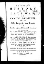 Cover of: A compleat history of the late war, or, Annual register of its rise, progress, and events in Europe, Asia, Africa, and America