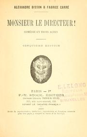 Cover of: Monsieur le directeur!  Comédie en trois actes [par] Alexandre Bisson & Fabrice Carré.