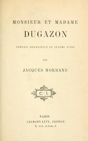 Cover of: Monsieur et Madame Dugazon: comédie dramatique en quatre actes.