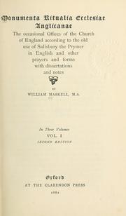 Cover of: Monumenta ritualia Ecclesiae Anglicanae: the occasional Offices of the Church of England according to the old use of Salisbury the Prymer in English and other prayers and forms with dissertations and notes.