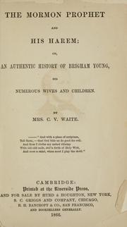 Cover of: The Mormon prophet and his harem: or, An authentic history of Brigham Young, his numerous wives and children.