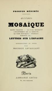 Cover of: Mosaïque: Matéo Falcone : Le fusil enchanté : l'enlèvement de la redoute : Le vase étrusque : Fédérigo : Tamango, etc. ... : Lettres sur l'Espagne