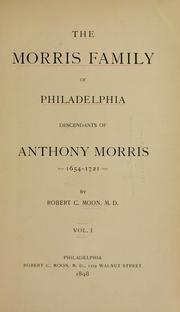 The Morris family of Philadelphia, descendants of Anthony Morris, born 1654-1721 died by Robert Charles Moon