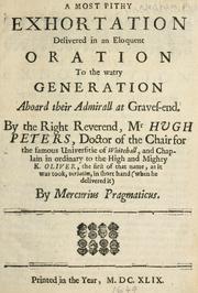 Cover of: most pity exhortation delivered in an eloquent oration to the watery generation aboard their admirall at Gravesend by the Right Reverend Mr. Hugh Peters, doctor of the chair for the famous universitie of Whitehall and chaplain in ordinary to the high and mighty K. Oliver ...