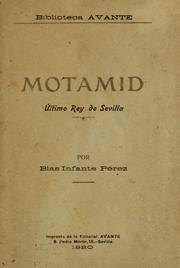 Cover of: Motamid, último rey de Sevilla: exposición dramática del reinado del príncipe Abul-Kasim-Mohamed Ibn Abbad-el Billah