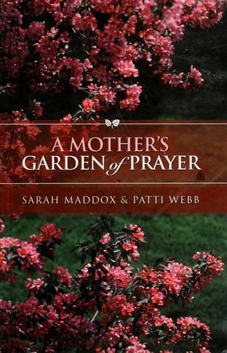 A mother's garden of prayer by Sarah O. Maddox