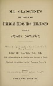 Cover of: Mr. Gladstone's methods of financial exposition challenged and his figures corrected: substance of a speech intended to have been delivered in the House of Commons