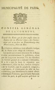 Cover of: Municipalité de Paris, Conseil général de la Commune: Exposé des faits qui se sont passés dans la séance du 22 février 1791, sur l'événement qui a eu lieu au Luxembourg chez Monsieur, frère du roi