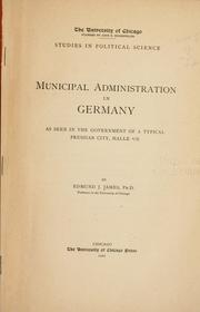 Cover of: Municipal administration in Germany: as seen in the government of a typical Prussian city, Halle a/S.