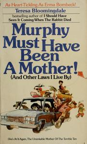 Cover of: Murphy must have been a mother!: (and other laws I live by)