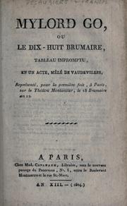 Cover of: Mylord Go: ou, Le dix-huit brumaire, tableau impromptu, en un acte, mêlé de vaudevilles.