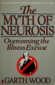 Cover of: The myth of neurosis: overcoming the illness excuse