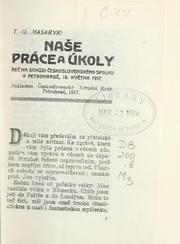 Cover of: Nae práce a úkoly: e na schzi eskoslovenského spolku v Petrohrad, 18. kvtna 1917