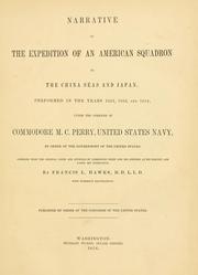Cover of: Narrative of the expedition of an American squadron to the China Seas and Japan: performed in the years 1852, 1853, and 1854, under the command of Commodore M.C. Perry, United States Navy, by order of the Government of the United States