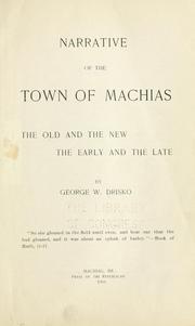 Cover of: Narrative of the town of Machias, the old and the new, the early and late | George W. Drisko
