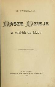 Cover of: Nasze dzieje w ostatnich stu latach. by Stanisław Tarnowski