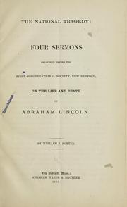 Cover of: The national tragedy: four sermons delivered before the First Congregational Society, New Bedford, on the life and death of Abraham Lincoln