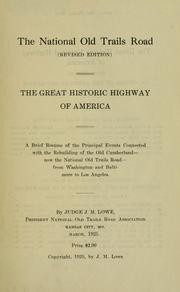Cover of: national old trails road: the great historic highway of America; a brief resume of the principal events connected with the rebuilding of the old Cumberland--now the National old trails road--from Washington and Baltimore to Los Angeles