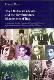 The Old Social Classes and the Revolutionary Movements of Iraq (Princeton Studies on the Near East) by Hanna Batatu, Hanna Batatu