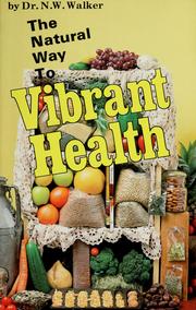 Cover of: The natural way to vibrant health by Norman Wardhaugh Walker