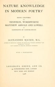 Cover of: Nature knowledge in modern poetry: being chapters on Tennyson, Wordsworth, Matthew Arnold, and Lowell as exponents of nature-study