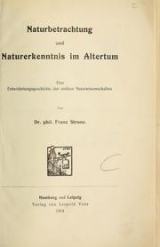 Cover of: Naturbetrachtung und Naturerkenntnis im Altertum, eine Entwickelungsgeschichte der antiken Naturwissenschaften. by Franz Strunz