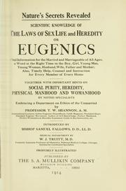 Cover of: Nature's secrets revealed: scientific knowledge of the laws of sex life and heredity; or Eugenics: vital information for the married and marriageable of all ages ... Together with important hints on social purity, heredity, physical manhood and womanhood by noted specialists, embracing a department on ethics of the unmarried