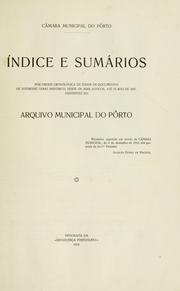 Cover of: Índice e sumários por ordem cronológica de todos os documentos de interesse geral histórico, desde os mais antigos, até o ano de 1847, existentes no Arquivo Municipal do Pôrto by Oporto, Portugal. Arquivo Municipal