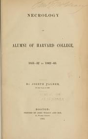 Cover of: Necrology of alumni of Harvard college, 1851-52 to 1862-63 by Joseph Palmer, Joseph Palmer