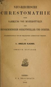 Cover of: Neugriechische Chrestomathie oder Sammlung von Musterstücken der neugriechischen Schriftsteller und Dichter, ausammengestellt und mit erklärenden Anmerkungen versehen