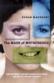 Cover of: The Mask of Motherhood by Susan Maushart